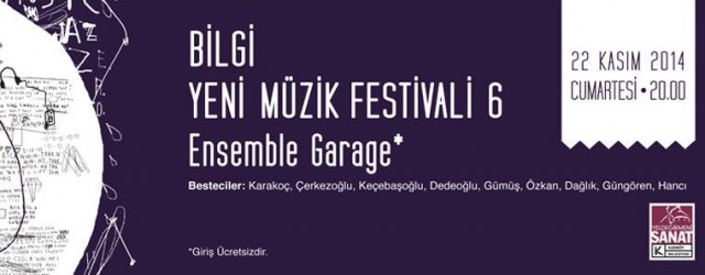Bilgi Yeni Müzik Festivali 6 Ensemble Garage